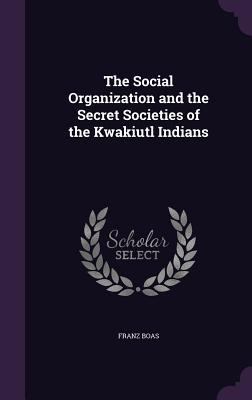 The Social Organization and the Secret Societie... 1340655543 Book Cover