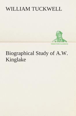 Biographical Study of A.W. Kinglake 3849166554 Book Cover