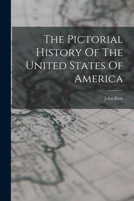 The Pictorial History Of The United States Of A... 1018794077 Book Cover