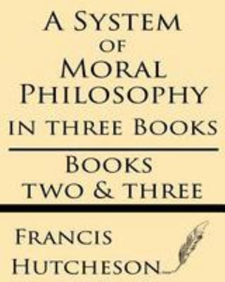 A System of Moral Philosophy (Books Two & Three) 1628451688 Book Cover