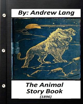 The Animal Story Book (1896) By Andrew Lang (Ch... 1530749395 Book Cover