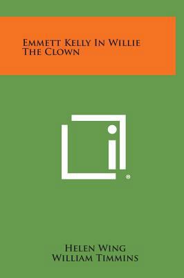 Emmett Kelly in Willie the Clown 1258785803 Book Cover