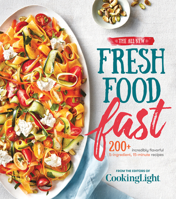 The All-New Fresh Food Fast: 200+ Incredibly Fl... 0848753798 Book Cover