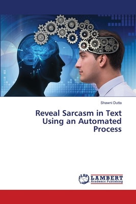 Reveal Sarcasm in Text Using an Automated Process 6203463485 Book Cover