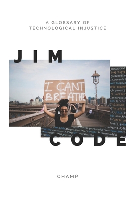 Jim Code: A Glossary of Technological Injustice B08RGZH9VZ Book Cover
