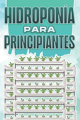 Hidroponía Para Principiantes: Hogar y jardiner... [Spanish] B09TYTDHTB Book Cover