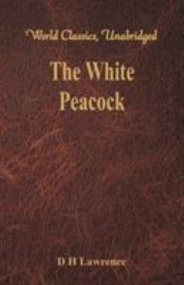 The White Peacock (World Classics, Unabridged) 9386686619 Book Cover