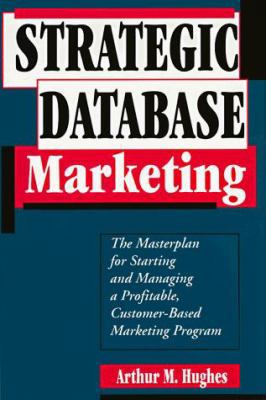 Strategic Database Marketing: The Masterplan fo... 1557385513 Book Cover
