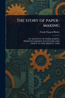 The Story of Paper-making 102356369X Book Cover