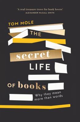 The Secret Life of Books: Why They Mean More Th... 1783965290 Book Cover