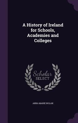 A History of Ireland for Schools, Academies and... 1346718253 Book Cover