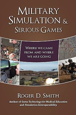 Military Simulation & Serious Games: Where We C... 0982304064 Book Cover