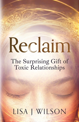 Reclaim: The Surprising Gift of Toxic Relations... B0C4ZW6CJK Book Cover