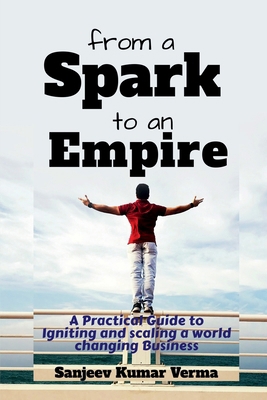 From a Spark to an Empire: A Practical Guide to... B0FPLBJGBX Book Cover