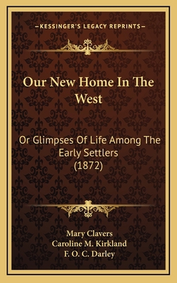 Our New Home In The West: Or Glimpses Of Life A... 1166368424 Book Cover