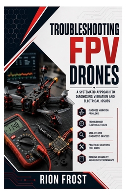 Troubleshooting FPV Drones: A Systematic Approa... B0H9M9WQTG Book Cover