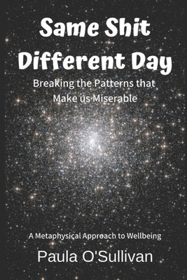 Same Shit Different Day: Breaking the Patterns ... 170651249X Book Cover