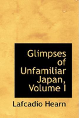 Glimpses of Unfamiliar Japan, Volume I 0559004974 Book Cover
