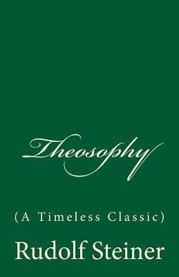 Theosophy (A Timeless Classic): By Rudolf Steiner 1542356903 Book Cover