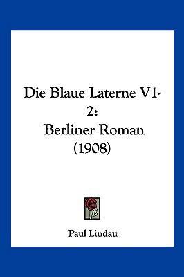 Die Blaue Laterne V1-2: Berliner Roman (1908) [German] 1161072837 Book Cover