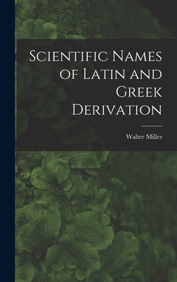 Scientific Names of Latin and Greek Derivation 1016593333 Book Cover