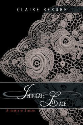 Intricate Lace: A journey of 3 hearts 1438924518 Book Cover