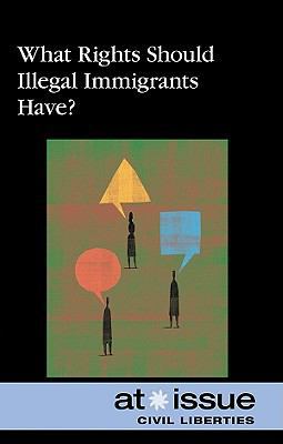 What Rights Should Illegal Immigrants Have? 0737749024 Book Cover