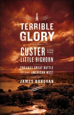 A Terrible Glory: Custer and the Little Bighorn... 1400156742 Book Cover