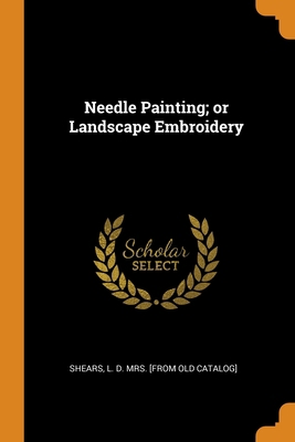 Needle Painting; or Landscape Embroidery 0342559354 Book Cover