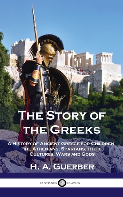 Story of the Greeks: A History of Ancient Greec... 1789873606 Book Cover