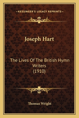 Joseph Hart: The Lives Of The British Hymn Writ... 1164160435 Book Cover