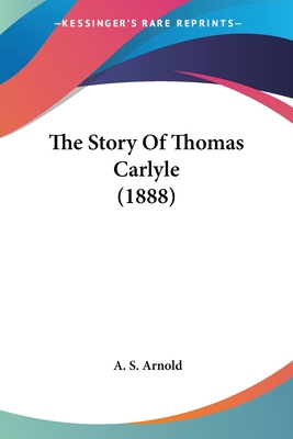 The Story Of Thomas Carlyle (1888) 1437325203 Book Cover