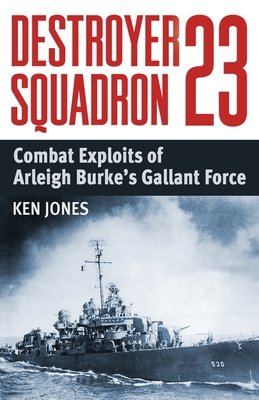 Destroyer Squadron 23: Combat Exploits of Arlei... 1088142397 Book Cover