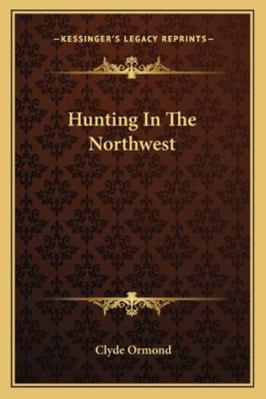 Hunting In The Northwest 1162990694 Book Cover