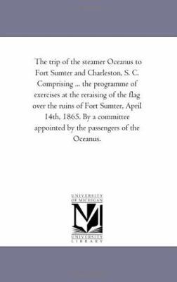 The Trip of the Steamer Oceanus to Fort Sumter ... 1425515088 Book Cover