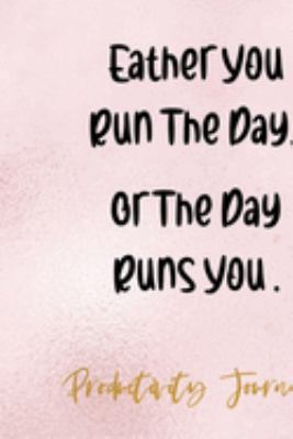Eather You Run The Day Or The Day Runs You: Productivity Planner Notebook Journal Composition Blank Lined Diary Notepad 120 Pages Paperback Glitter
