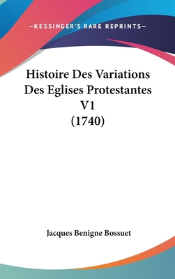 Histoire Des Variations Des Eglises Protestante... [French] 1104831155 Book Cover
