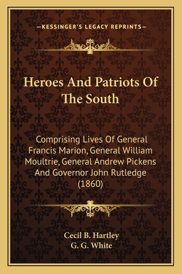 Heroes And Patriots Of The South: Comprising Li... 1164668447 Book Cover