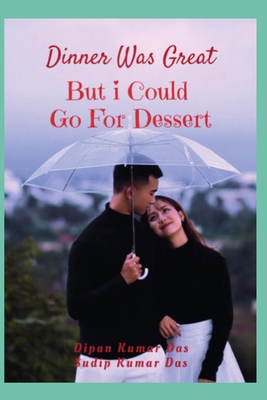 Dinner Was Great, But I Could Go For Dessert B0D1GL69NV Book Cover