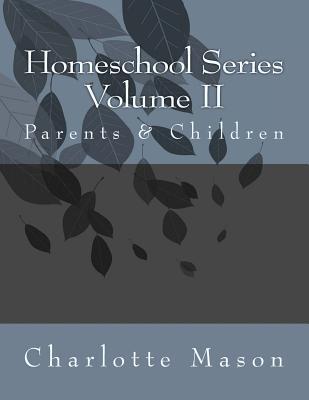 Homeschool Series Volume II: Parents and Children 1717103898 Book Cover