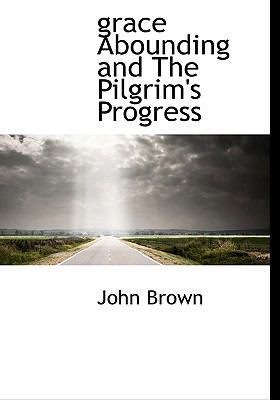 Grace Abounding and the Pilgrim's Progress 1140031392 Book Cover