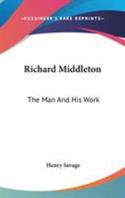 Richard Middleton: The Man And His Work 0548047359 Book Cover