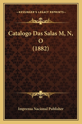 Catalogo Das Salas M, N, O (1882) [Portuguese] 1168081467 Book Cover