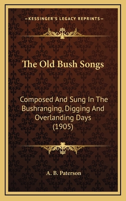 The Old Bush Songs: Composed And Sung In The Bu... 1164251910 Book Cover