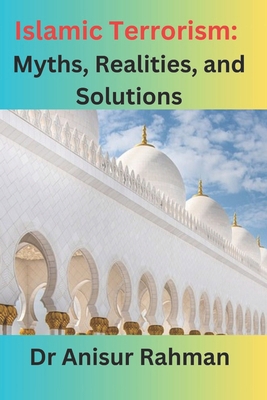 Islamic Terrorism: Myths, Realities, and Solutions B0DSZ748L1 Book Cover