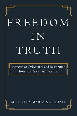 Freedom in Truth: Memoirs of Deliverance and Re... 1462412556 Book Cover