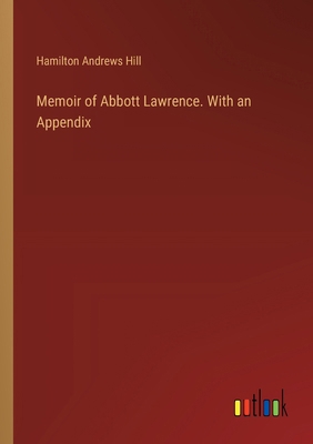 Memoir of Abbott Lawrence. With an Appendix 3385323568 Book Cover