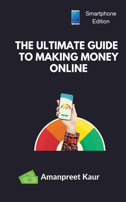 The Ultimate Guide to Making Money Online: How ... B0CHL47127 Book Cover
