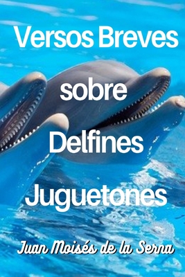 Versos Breves Sobre Delfines Juguetones [Spanish] 8835429889 Book Cover