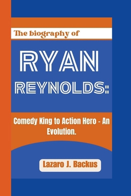 Ryan Reynolds: Comedy King to Action Hero - An ... B0CWDRSJ8T Book Cover